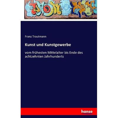 Kunst und Kunstgewerbe, Taschenbuch von Franz Trautmann, Hansebooks, 978-3-7411-1003-0