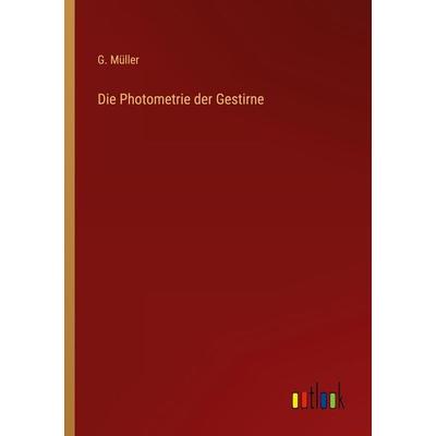 Die Photometrie der Gestirne, Taschenbuch von G. Müller, Outlook, 978-3-368-26112-2