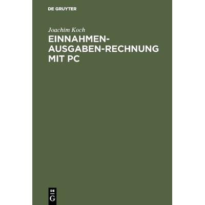 Einnahmen-Ausgaben-Rechnung mit PC, Gebundene Ausgabe von Joachim Koch, De Gruyter Oldenbourg, 978-3-486-22970-7