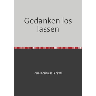 Gedanken los lassen, Taschenbuch von Armin Pangerl, Epubli, 978-3-7485-0002-5