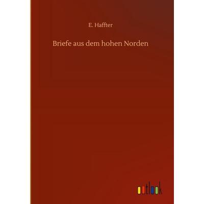 Briefe aus dem hohen Norden, Gebundene Ausgabe von E. Haffter, Outlook, 978-3-7523-9397-2