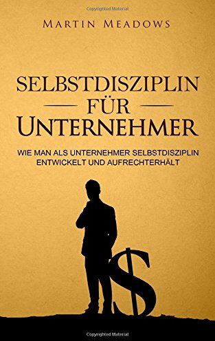 Martin Meadows - Selbstdisziplin für Unternehmer: Wie man als Unternehmer Selbstdisziplin entwickelt und aufrechterhält - Preis vom 09.10.2026 07:28:09 h