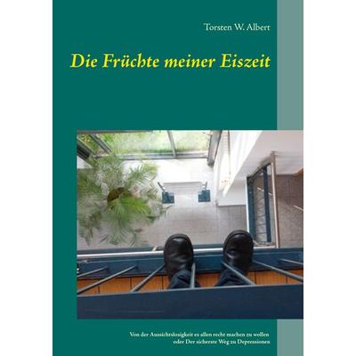Die Früchte meiner Eiszeit, Taschenbuch von Torsten W. Albert, BoD – Books on Demand, 978-3-7322-4752-3