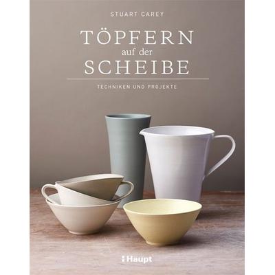 Töpfern auf der Scheibe, Gebundene Ausgabe von Stuart Carey, Haupt Verlag, 978-3-258-60210-3