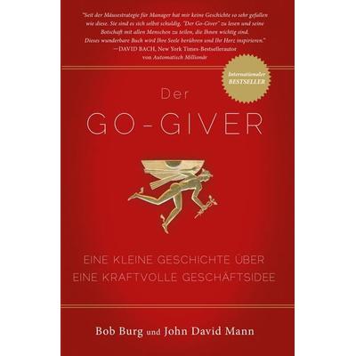 Der GO Giver, Taschenbuch von Bob Burg,John David Mann, Life Success Media GmbH, 978-3-902114-32-7
