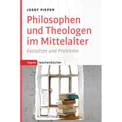 Philosophen und Theologen im Mittelalter, Taschenbuch von Josef Pieper, Topos Plus, 978-3-8367-1011-4