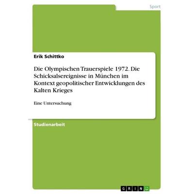 Die Olympischen Trauerspiele 1972. Die Schicksalsereignisse in München im Kontext geopolitischer Entwicklungen des Kalten Krieges, Taschenbuch von
