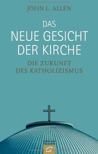 Allen, John L. - Das neue Gesicht der Kirche: Die Zukunft des Katholizismus - Preis vom 13.10.2026 19:28:25 h