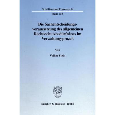 Die Sachentscheidungsvoraussetzung des allgemeinen Rechtsschutzbedürfnisses im Verwaltungsprozeß., Taschenbuch von Volker Stein, Duncker & Humblot,