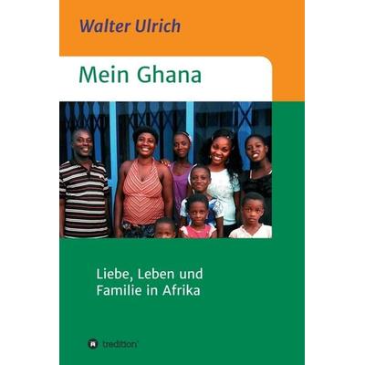 Mein Ghana, Gebundene Ausgabe von Walter Ulrich, Tredition, 978-3-347-10172-2