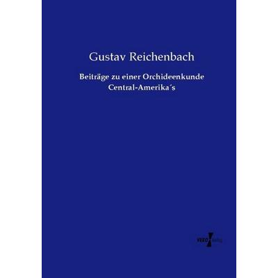 Beiträge zu einer Orchideenkunde Central-Amerika´s, Taschenbuch von Gustav Reichenbach, Vero Verlag, 978-3-7372-0978-6