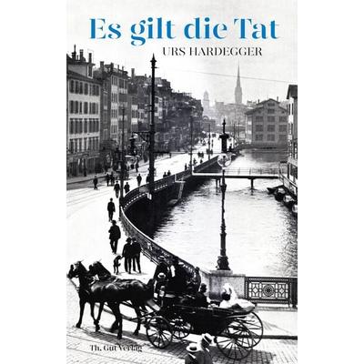 Es gilt die Tat, Gebundene Ausgabe von Urs Hardegger, Th. Gut Verlag, 978-3-85717-231-1