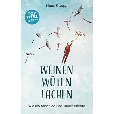 Weinen. Wüten. Lachen., Taschenbuch von Klaus E. Jopp, Twentysix, 978-3-7407-5146-3