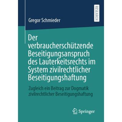 Der verbraucherschützende Beseitigungsanspruch des Lauterkeitsrechts im System zivilrechtlicher Beseitigungshaftung, Taschenbuch von Gregor Schmieder,