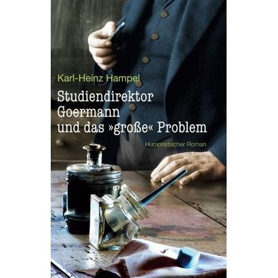 Studiendirektor Goermann und das 'große' Problem, Gebundene Ausgabe von Karl-Heinz Hampel, BoD – Books on Demand, 978-3-7526-9611-0