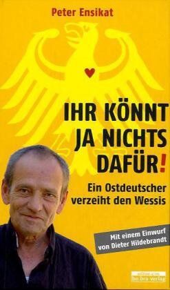 Peter Ensikat - Ihr könnt ja nichts dafür!: Ein Ostdeutscher verzeiht den Wessis - Preis vom 30.09.2026 22:30:23 h