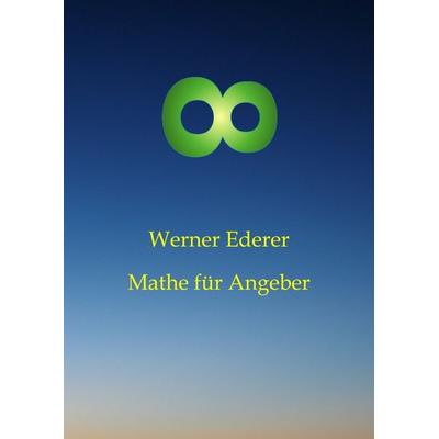 Mathe für Angeber, Gebundene Ausgabe von Werner Ederer, Tredition, 978-3-384-53947-2