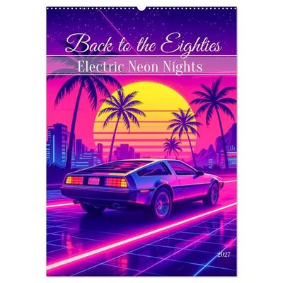 Back to the Eighties - Electric Neon Nights (Wandkalender 2027 DIN A2 hoch), CALVENDO Monatskalender