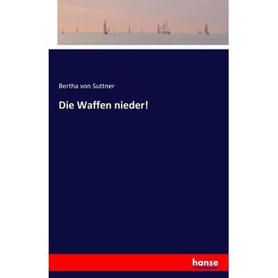 Die Waffen nieder!, Taschenbuch von Bertha Suttner, Hansebooks, 978-3-7411-8451-2