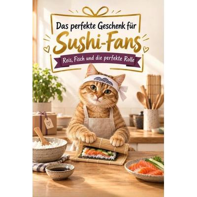 Das perfekte Geschenk für Sushi-Fans, Taschenbuch von Eva Scholz, Tiptop, 978-3-696-14302-2
