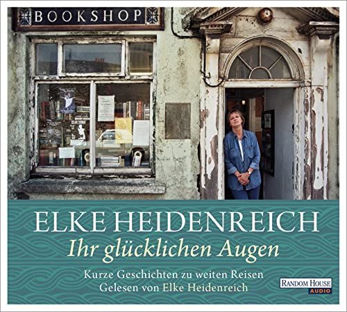 Elke Heidenreich - Ihr glücklichen Augen: Kurze Geschichten zu weiten Reisen - Preis vom 13.10.2026 11:25:28 h