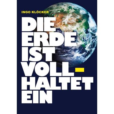 Die Erde ist voll haltet ein, Taschenbuch von Ingo Klöcker, BoD – Books on Demand, 978-3-7557-0027-2