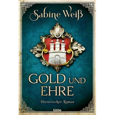 Gold und Ehre, Taschenbuch von Sabine Weiss, Lübbe, 978-3-404-18483-5