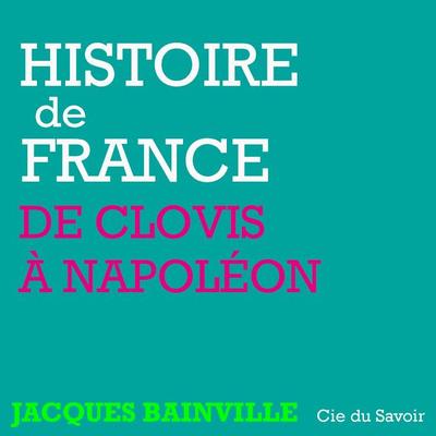 Histoire de France : De Clovis à Napoléon - Jacques Bainville, Audio, 9782821104228