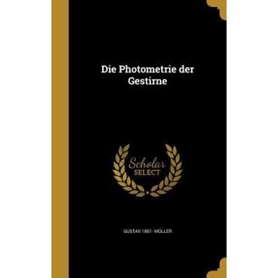 Die Photometrie der Gestirne, Gebundene Ausgabe von Gustav Müller, Creative Media Partners, LLC, 978-1-361-87084-6