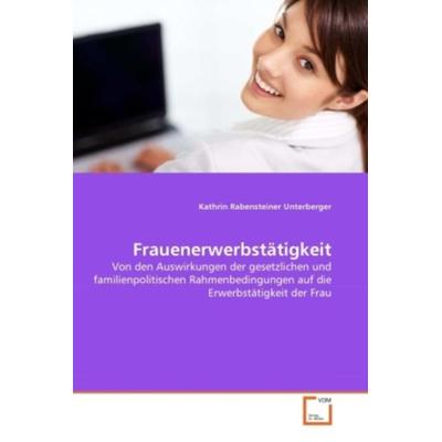 Rabensteiner Unterberger, K: Frauenerwerbst¿gkeit, Taschenbuch von Kathrin Rabensteiner Unterberger, VDM, 978-3-639-34118-8