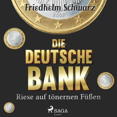 Die Deutsche Bank - Riese auf tönernen Füßen (Ungekürzt) - Friedhelm Schwarz, Audio, 9788726071245