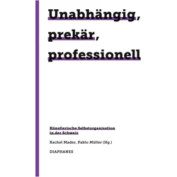 Unabhängig, prekär, professionell, Fachbücher von Rachel Mader, Pablo Müller