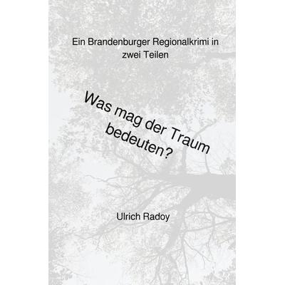 Was mag der Traum bedeuten?, Taschenbuch von Ulrich Radoy, Epubli, 978-3-7549-1956-9