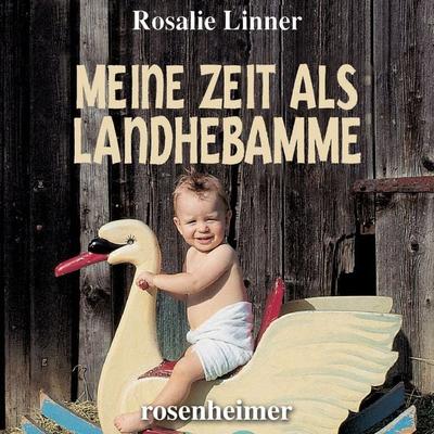 Meine Zeit als Landhebamme - Rosalie Linner, Audio, 9783475554728