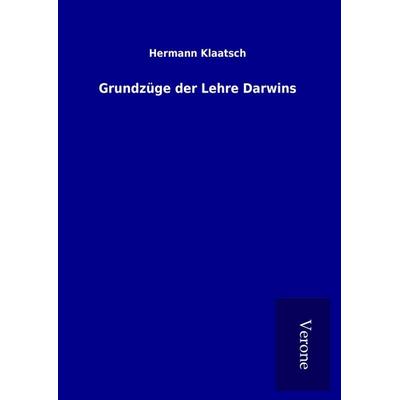 Grundzüge der Lehre Darwins, Gebundene Ausgabe von Hermann Klaatsch, BoD - Books on Demand