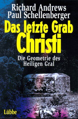 Richard Andrews - Das letzte Grab Christi. Die Geometrie des Heiligen Gral - Preis vom 30.09.2026 09:01:18 h