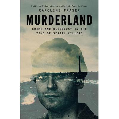 Murderland, Gebundene Ausgabe von Caroline Fraser, Random House N.Y., 978-0-593-65722-5
