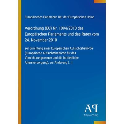 Verordnung (EU) Nr. 1094/2010 des Europäischen Parlaments und des Rates vom 24. November 2010, Taschenbuch von Europäisches Parlament,Rat der