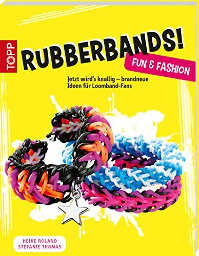 Heike Roland - Rubberbands! Fun & Fashion: Jetzt wird's knallig - brandneue Ideen für Loomband-Fans - Preis vom 30.09.2026 09:01:18 h