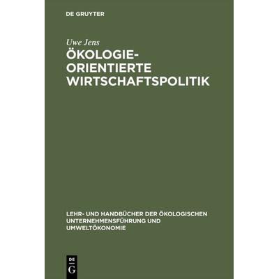 Ökologieorientierte Wirtschaftspolitik, Gebundene Ausgabe von Uwe Jens, De Gruyter Mouton, 978-3-486-22258-6