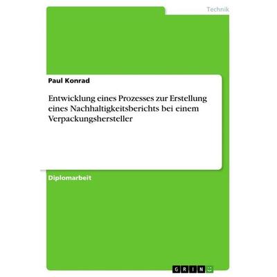 Entwicklung eines Prozesses zur Erstellung eines Nachhaltigkeitsberichts bei einem Verpackungshersteller, Taschenbuch von Paul Konrad, GRIN,
