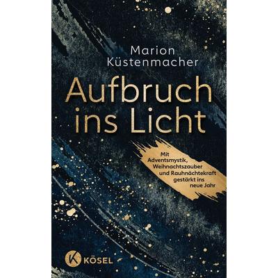 Aufbruch ins Licht, Gebundene Ausgabe von Marion Küstenmacher, Kösel