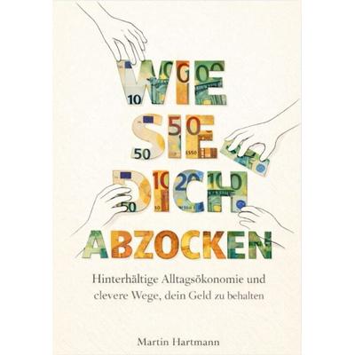 Wie Sie Dich Abzocken, Taschenbuch von Martin Hartmann, Reichenbacher Publishing GmbH