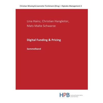 Digitales Management / Digital Funding & Pricing, Taschenbuch von Lina Hainz,Christian Hangleiter,Mats Malte Schwarze, Epubli, 978-3-7549-6844-4