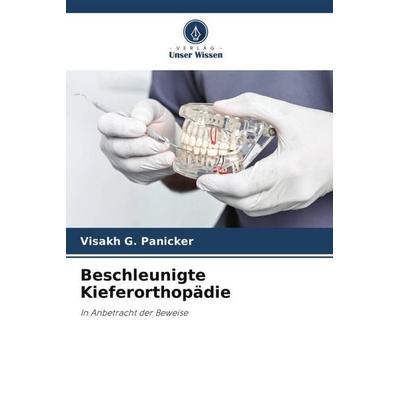 Beschleunigte Kieferorthopädie, Taschenbuch von Visakh G. Panicker, Verlag Unser Wissen, 978-620-6-09039-7