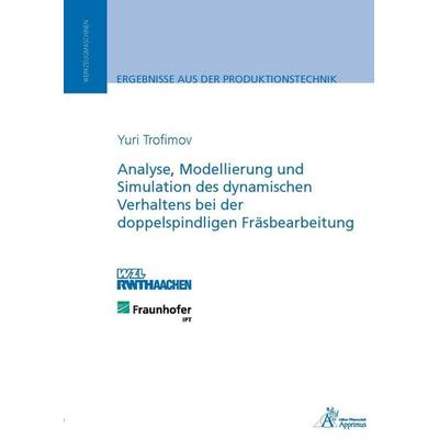 Analyse, Modellierung und Simulation des dynamischen Verhaltens bei der doppelspindligen Fräsbearbeitung, Paperback von Yuri Trofimov, Apprimus,