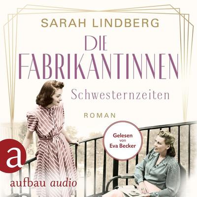 Die Fabrikantinnen - Schwesternzeiten - Sarah Lindberg, Audio, 9783961057672