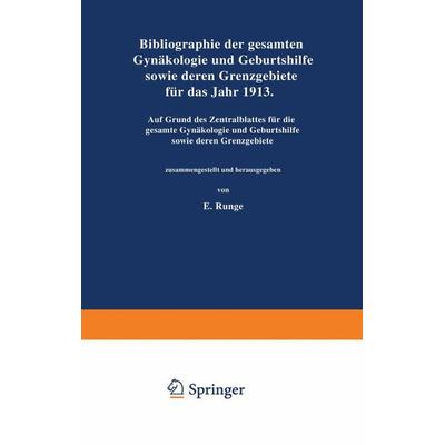 Bibliographie der gesamten Gynaekologie und Geburtshilfe sowie deren Grenzgebiete für das Jahr 1913, Taschenbuch von NA Runge, Springer Berlin,