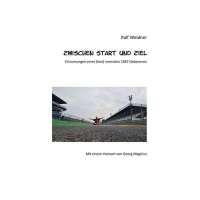 Zwischen Start und Ziel, Gebundene Ausgabe von Ralf Weidner, Tredition, 978-3-347-08415-5