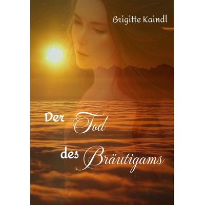 Der Tod des Bräutigams, Taschenbuch von Brigitte Kaindl,Brenda Leb, Tredition, 978-3-347-94012-3